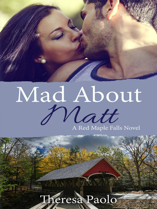 Title details for Mad About Matt (A Red Maple Falls Novel, #1) by Theresa Paolo - Available